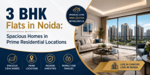 3 BHK Flats in Noida: Spacious Homes in Prime Residential Locations